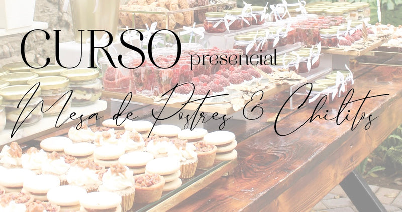 CURSO Presencial: Mesa de Postres y Chilito
